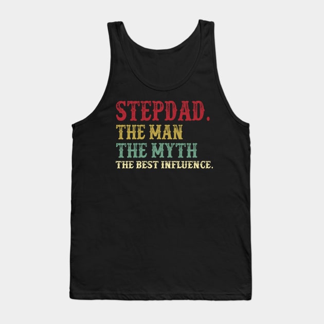 Stepdad - The Man - The Myth - The Best Influence Father's Day Gift Papa Tank Top by David Darry